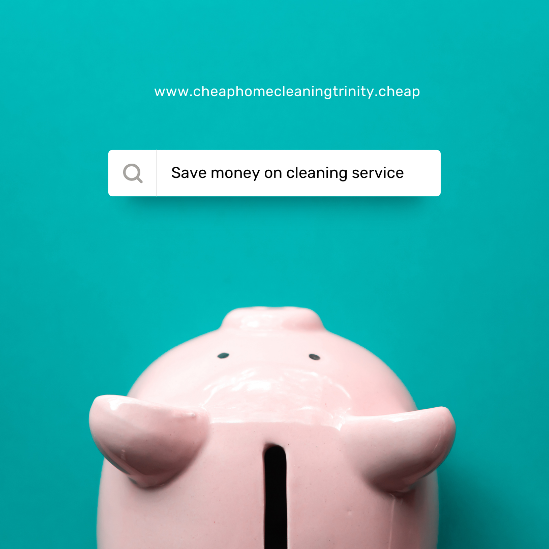 Save Money on Cleaning Services in Trinity